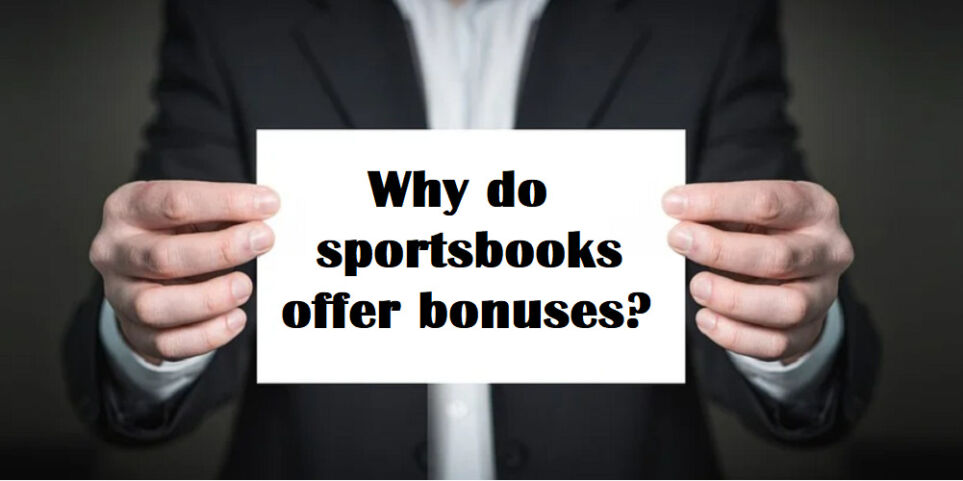 Why Sportsbooks Offer Bonuses